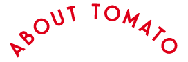 ABOUT TOMATO
